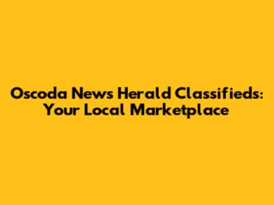 Oscoda News Herald Classifieds: Your Local Marketplace