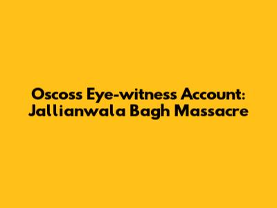 Oscos's Eye-witness Account: Jallianwala Bagh Massacre