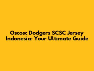 Oscosc Dodgers SCSC Jersey Indonesia: Your Ultimate Guide