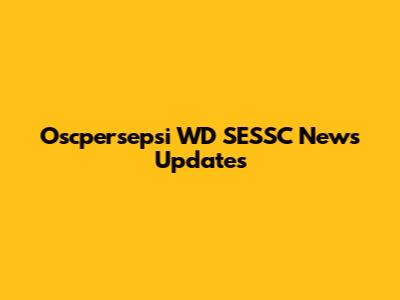 Oscpersepsi WD SESSC News Updates