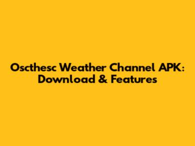 Oscthesc Weather Channel APK: Download & Features