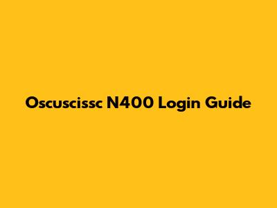 Oscuscissc N400 Login Guide