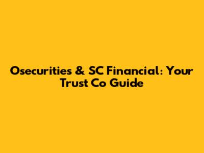 Osecurities & SC Financial: Your Trust Co Guide