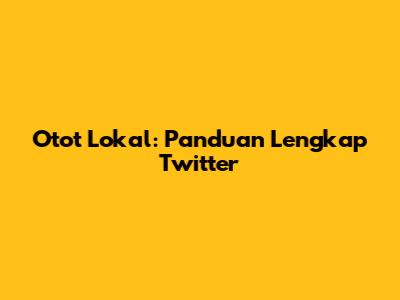 Otot Lokal: Panduan Lengkap Twitter