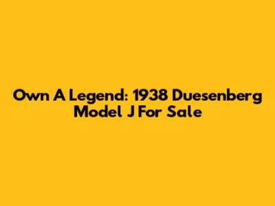 Own A Legend: 1938 Duesenberg Model J For Sale