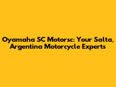 Oyamaha SC Motorsc: Your Salta, Argentina Motorcycle Experts