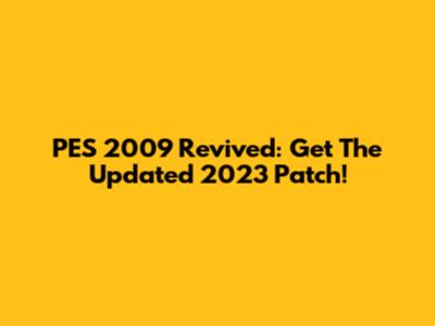 PES 2009 Revived: Get The Updated 2023 Patch!