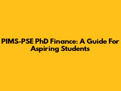 PIMS-PSE PhD Finance: A Guide For Aspiring Students