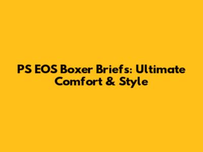 PS EOS Boxer Briefs: Ultimate Comfort & Style