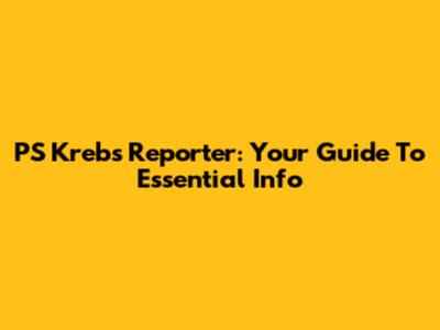 PS Krebs Reporter: Your Guide To Essential Info