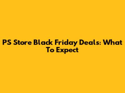 PS Store Black Friday Deals: What To Expect