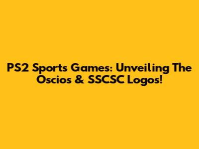 PS2 Sports Games: Unveiling The Oscios & SSCSC Logos!