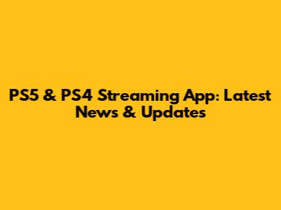 PS5 & PS4 Streaming App: Latest News & Updates