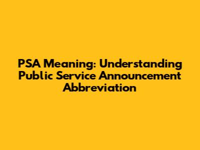PSA Meaning: Understanding Public Service Announcement Abbreviation