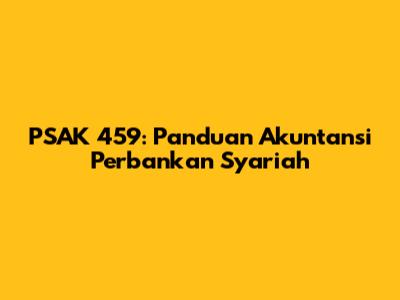 PSAK 459: Panduan Akuntansi Perbankan Syariah