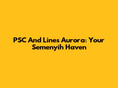 PSC And Lines Aurora: Your Semenyih Haven