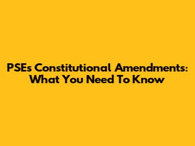 PSE's Constitutional Amendments: What You Need To Know
