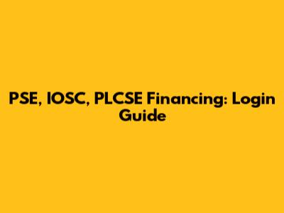PSE, IOSC, PLCSE Financing: Login Guide