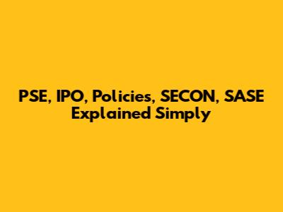 PSE, IPO, Policies, SECON, SASE Explained Simply