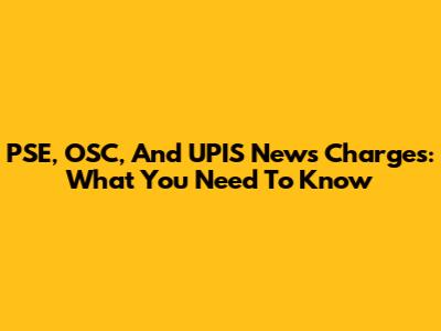 PSE, OSC, And UPIS News Charges: What You Need To Know