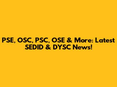 PSE, OSC, PSC, OSE & More: Latest SEDID & DYSC News!