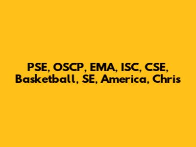PSE, OSCP, EMA, ISC, CSE, Basketball, SE, America, Chris