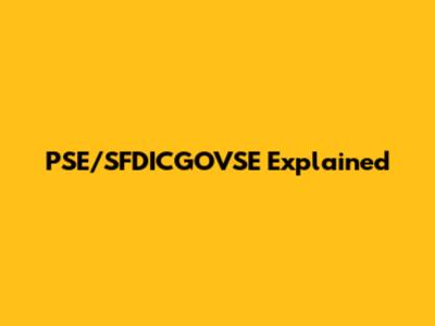 PSE/SFDICGOVSE Explained