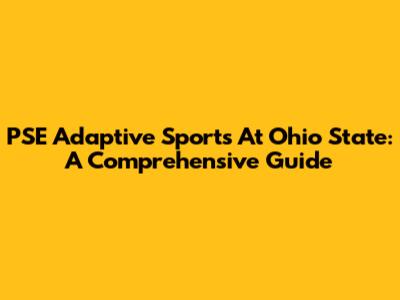 PSE Adaptive Sports At Ohio State: A Comprehensive Guide