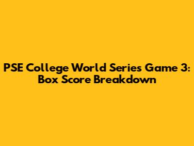 PSE College World Series Game 3: Box Score Breakdown