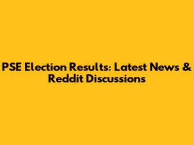 PSE Election Results: Latest News & Reddit Discussions