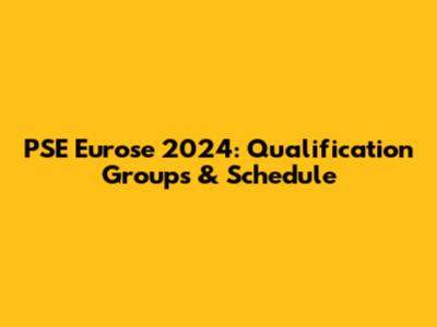 PSE Eurose 2024: Qualification Groups & Schedule
