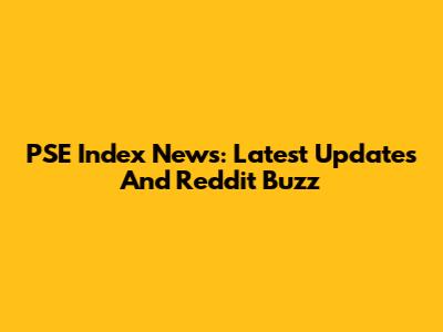 PSE Index News: Latest Updates And Reddit Buzz