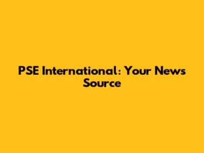 PSE International: Your News Source