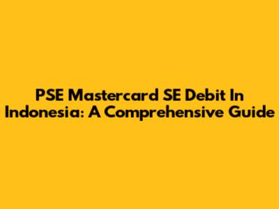 PSE Mastercard SE Debit In Indonesia: A Comprehensive Guide