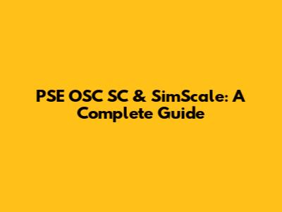PSE OSC SC & SimScale: A Complete Guide