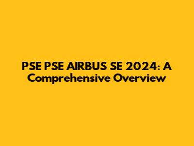 PSE PSE AIRBUS SE 2024: A Comprehensive Overview