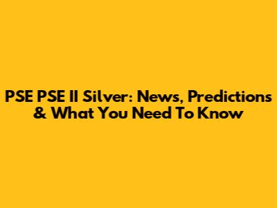 PSE PSE II Silver: News, Predictions & What You Need To Know