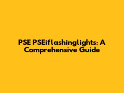 PSE PSEiflashinglights: A Comprehensive Guide