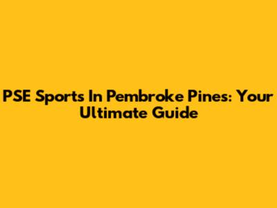 PSE Sports In Pembroke Pines: Your Ultimate Guide