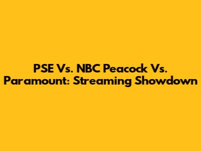 PSE Vs. NBC Peacock Vs. Paramount: Streaming Showdown