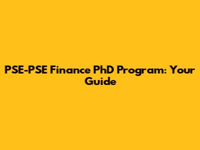 PSE-PSE Finance PhD Program: Your Guide