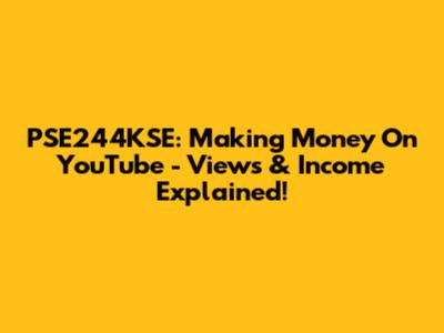 PSE244KSE: Making Money On YouTube - Views & Income Explained!