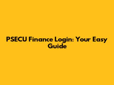 PSECU Finance Login: Your Easy Guide