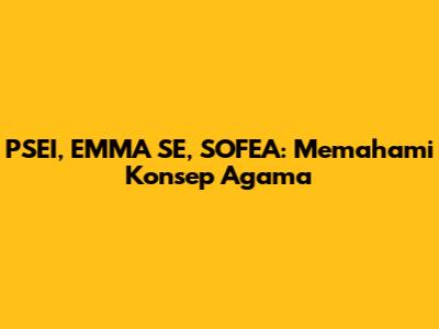 PSEI, EMMA SE, SOFEA: Memahami Konsep Agama