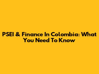 PSEI & Finance In Colombia: What You Need To Know