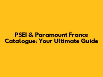 PSEI & Paramount France Catalogue: Your Ultimate Guide