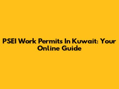 PSEI Work Permits In Kuwait: Your Online Guide