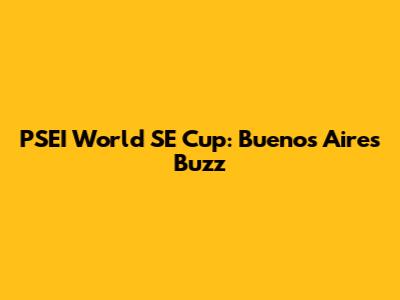 PSEI World SE Cup: Buenos Aires Buzz