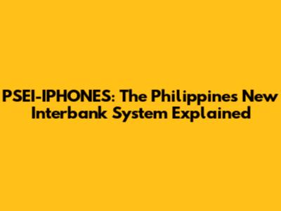 PSEI-IPHONES: The Philippines' New Interbank System Explained