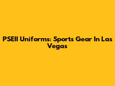 PSEII Uniforms: Sports Gear In Las Vegas
